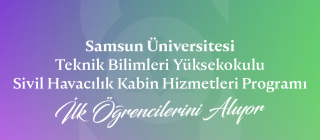 Samsun Üniversitesi Teknik Bilimler Meslek Yüksekokulu Sivil Havacılık Kabin Hizmetleri Programı İlk Öğrencilerini Bu Yıl Kabul Edecek