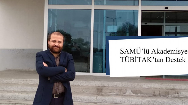 SAMÜ’lü Akademisyenlerin Projesine TÜBİTAK’tan Destek