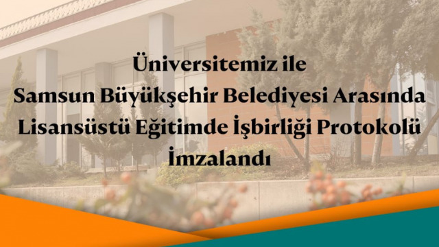 Samsun Üniversitesi ile Samsun Büyükşehir Belediyesi Arasında Lisansüstü Eğitimde İşbirliği Protokolü