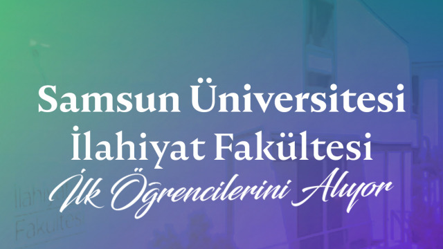 Samsun Üniversitesi İlahiyat Fakültesi İlk Öğrencilerini Bu Yıl Kabul Edecek