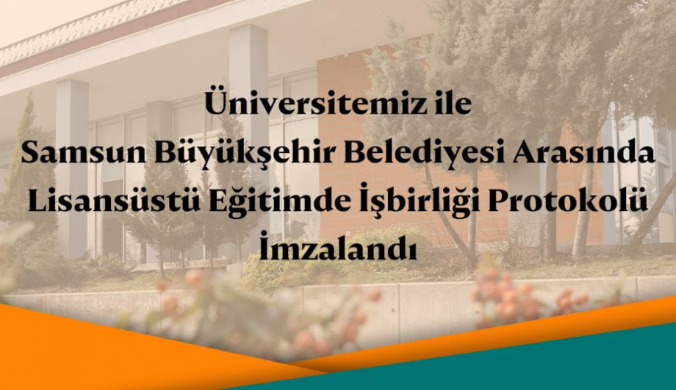 Samsun Üniversitesi ile Samsun Büyükşehir Belediyesi Arasında Lisansüstü Eğitimde İşbirliği Protokolü