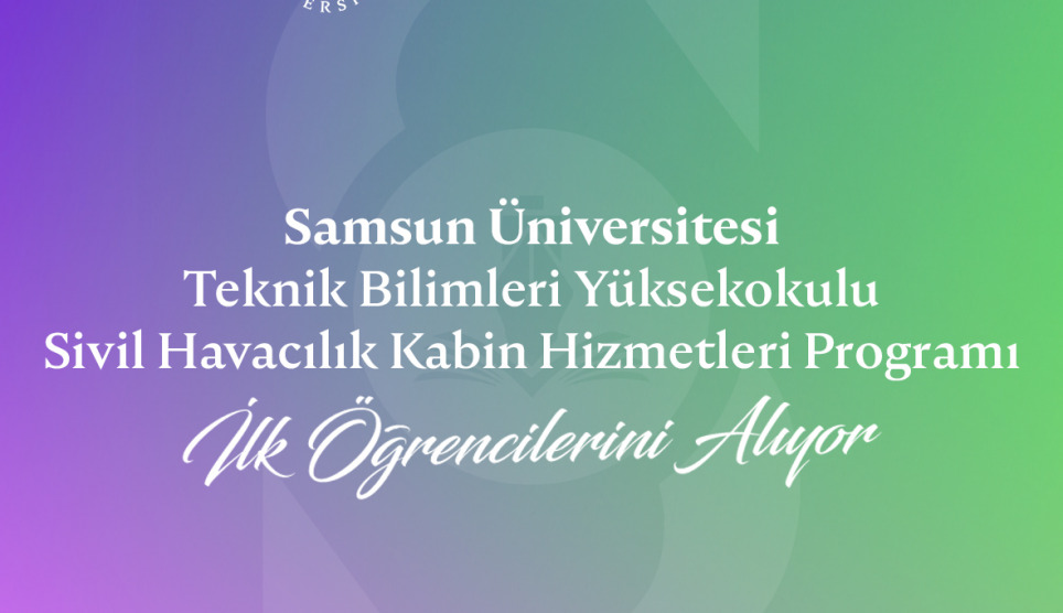 Samsun Üniversitesi Teknik Bilimler Meslek Yüksekokulu Sivil Havacılık Kabin Hizmetleri Programı İlk Öğrencilerini Bu Yıl Kabul Edecek